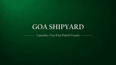 Goa Shipyard Launches Two Fast Patrol Vessels