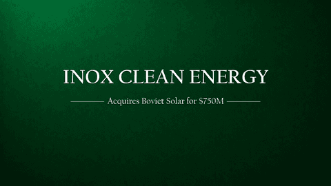Inox Clean  Energy's $750M Bet: Acquiring Boviet Solar