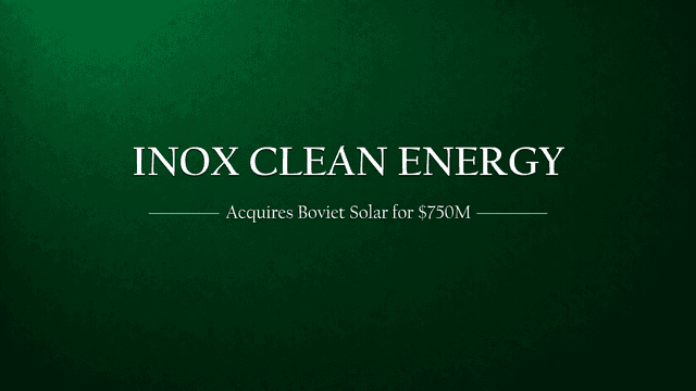 Inox Clean  Energy's $750M Bet: Acquiring Boviet Solar