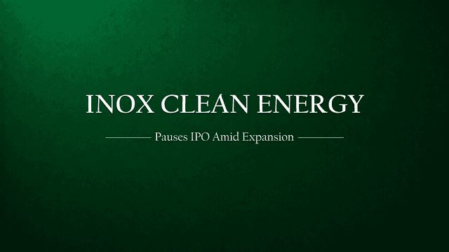 Inox Clean Energy Pauses Its IPO — But the Story Is Getting Bigger