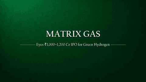 Matrix Gas & Renewables to Raise ₹10-12 Billion via IPO for Green Hydrogen Projects