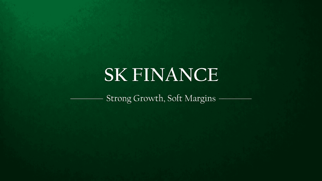 SK Finance Limited: Strong Growth, Soft Margins — The Balancing Act