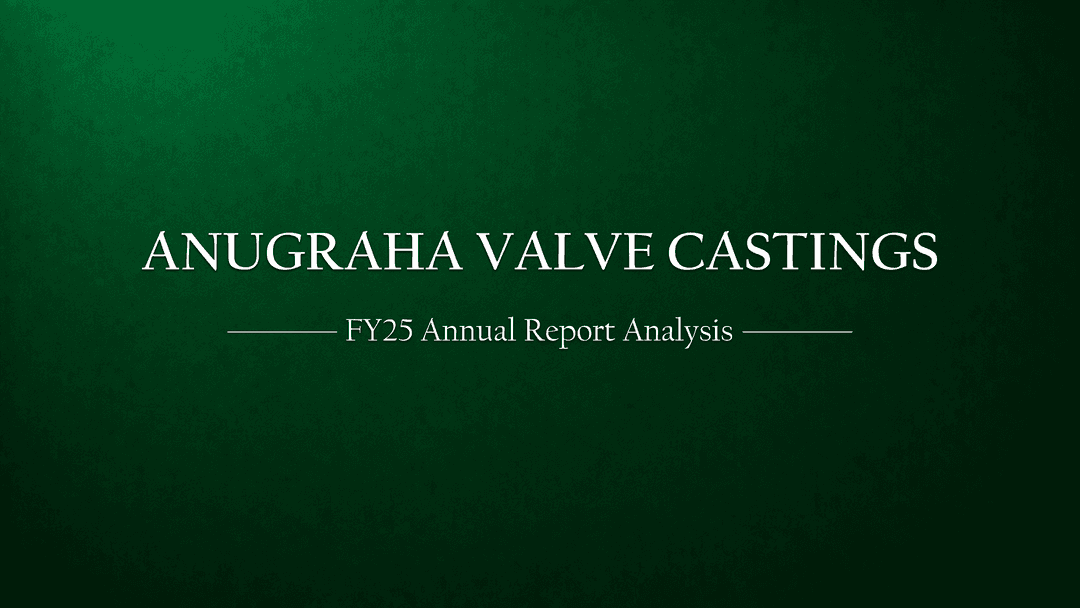 Anugraha Valve Castings Limited (AVCL) – Comprehensive Analysis of FY 2024-2025 Annual Report
