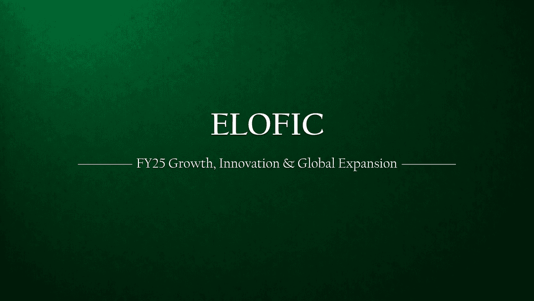 Elofic Industries FY25 Performance: Strong Fundamentals, Strategic Innovation, and Global Growth