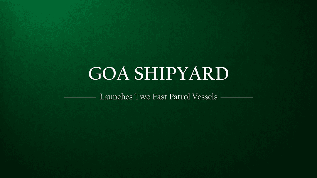 Goa Shipyard Launches Two Fast Patrol Vessels