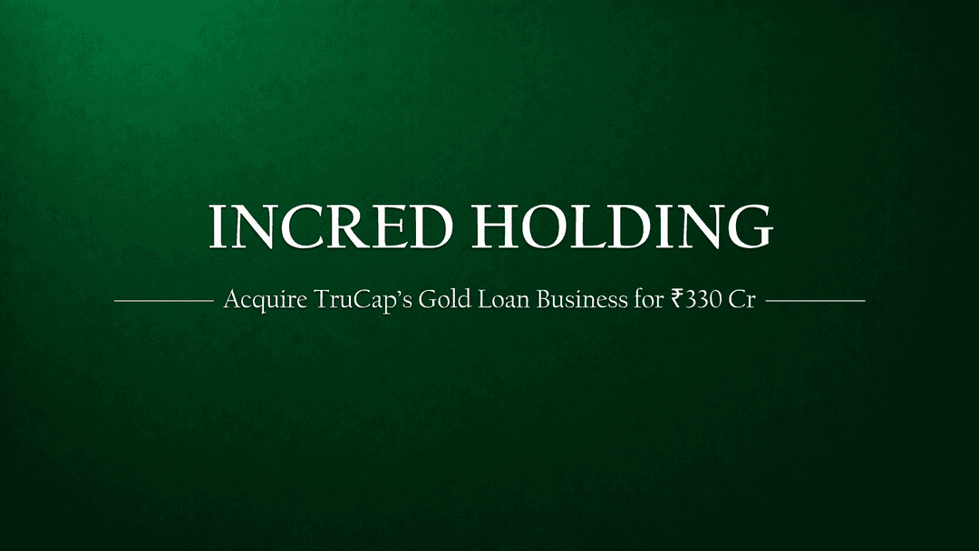 TruCap Finance to Sell Gold Loan Business to InCred Financial for ₹330 Crore: A Strategic Move