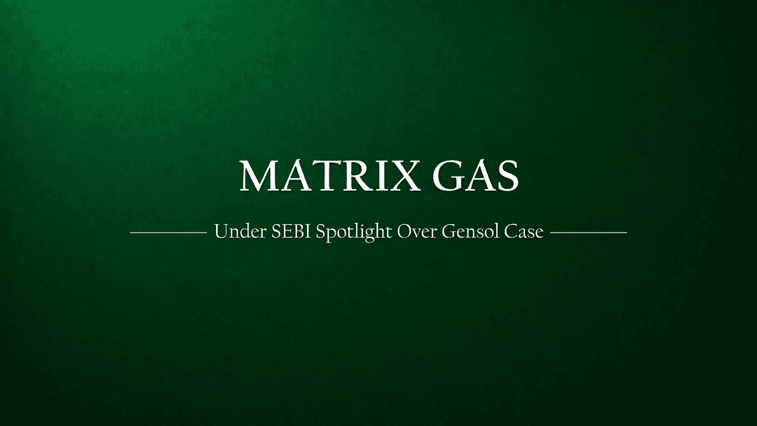 Investment Risk Alert: Matrix Gas Under Spotlight After SEBI Bars Its Promoters in Gensol Fund Diversion Case