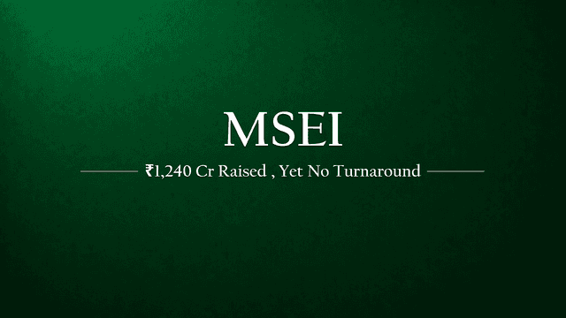 MSEI: ₹1,240 Crore Raised… But the Turnaround Is Still Waiting