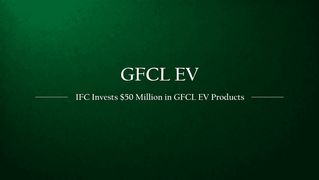 IFC Pumps ~$50 Million Investment to Power India's Into GFCL EV