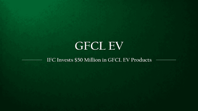 IFC Pumps ~$50 Million Investment to Power India's Into GFCL EV
