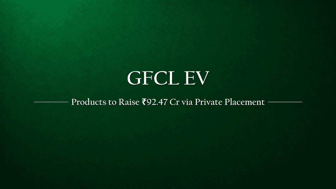 GFCL EV Products to Expand Capital Base and Raise ₹92.47 Crores via Private Placement
