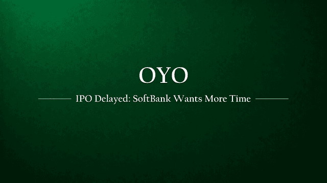 OYO IPO Delay: Why SoftBank Is Asking Ritesh Agarwal to Hold Off the Public Listing