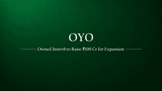 OYO Owned Innov8 to Raise Rs 100 Crore Funding for Expansion