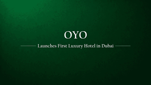 Oyo Launches First Luxury Hotel in Dubai to Attract Indian Travelers