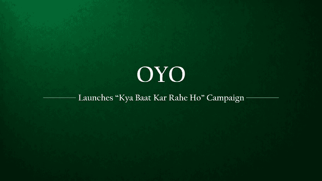 OYO Launches 'Kya Baat Kar Rahe Ho' Campaign to Highlight Premium Hotel Services