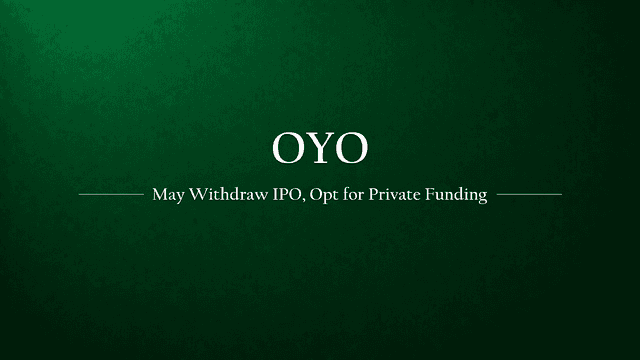 Oyo might withdraw IPO, may opt for private funding