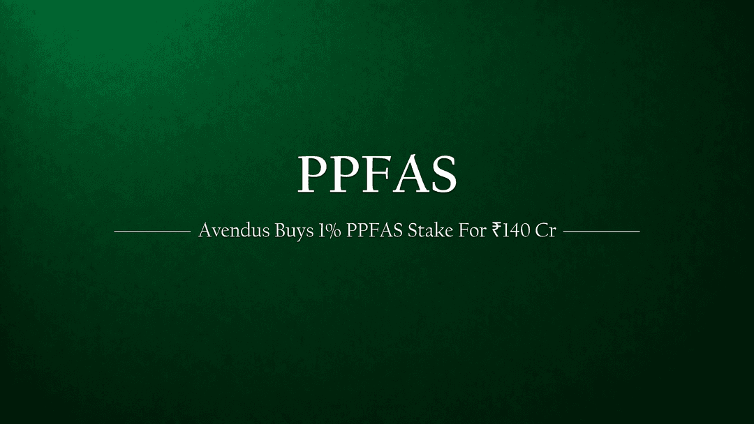 Avendus Acquires Over 1% Stake in PPFAS for ₹140 Crore