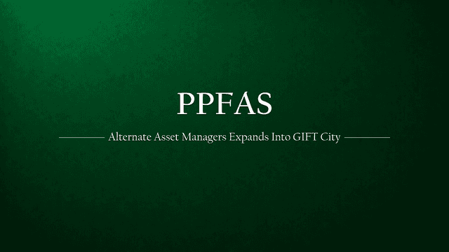 PPFAS Alternate Asset Managers Establishes Base in GIFT City for Global Investment Opportunities