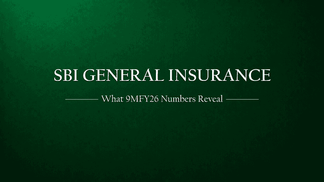 SBI General Insurance: What the 9MFY26 Numbers Really Tell Us