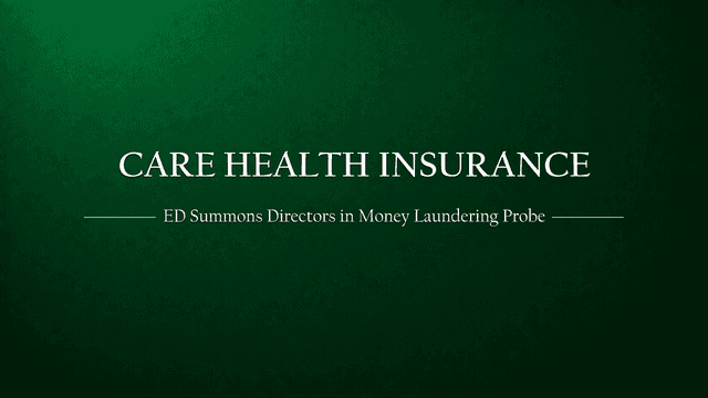 ED Summons Independent Directors of Care Health Insurance in Money Laundering Investigation