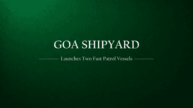 Goa Shipyard Launches Two Fast Patrol Vessels