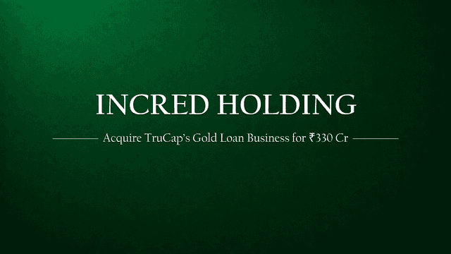 TruCap Finance to Sell Gold Loan Business to InCred Financial for ₹330 Crore: A Strategic Move