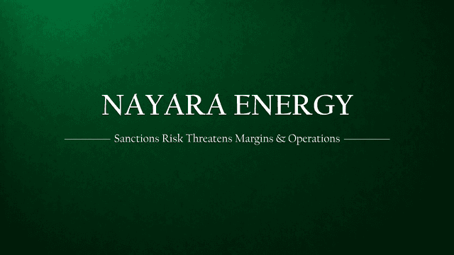 Nayara Energy: Rising Sanctions Risk May Pressure Margins and Operations