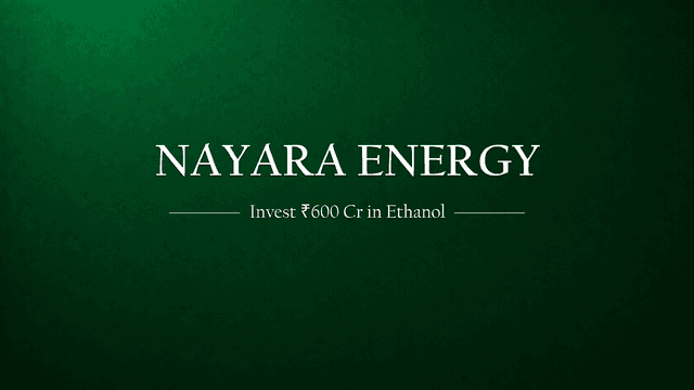 Nayara Energy to Invest ₹600 Crore in Ethanol Plants, Expands Refining and Petrochemical Operations