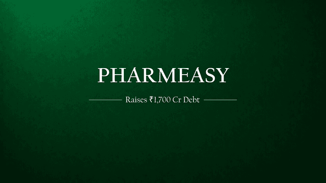 PharmEasy’s Fresh Debt Raise: A Deeper Look into the ₹1,700 Crore Move