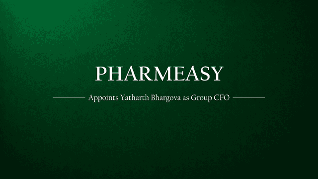 PharmEasy Appoints Yatharth Bhargova as Group CFO Amid Financial Reshuffle