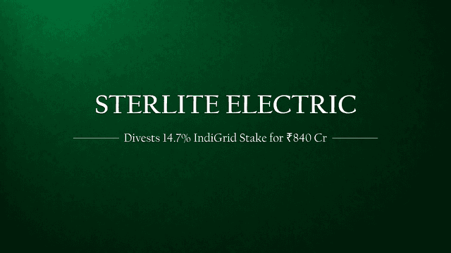 Sterlite Power Divests 14.7% Stake in IndiGrid for ₹840 Crore